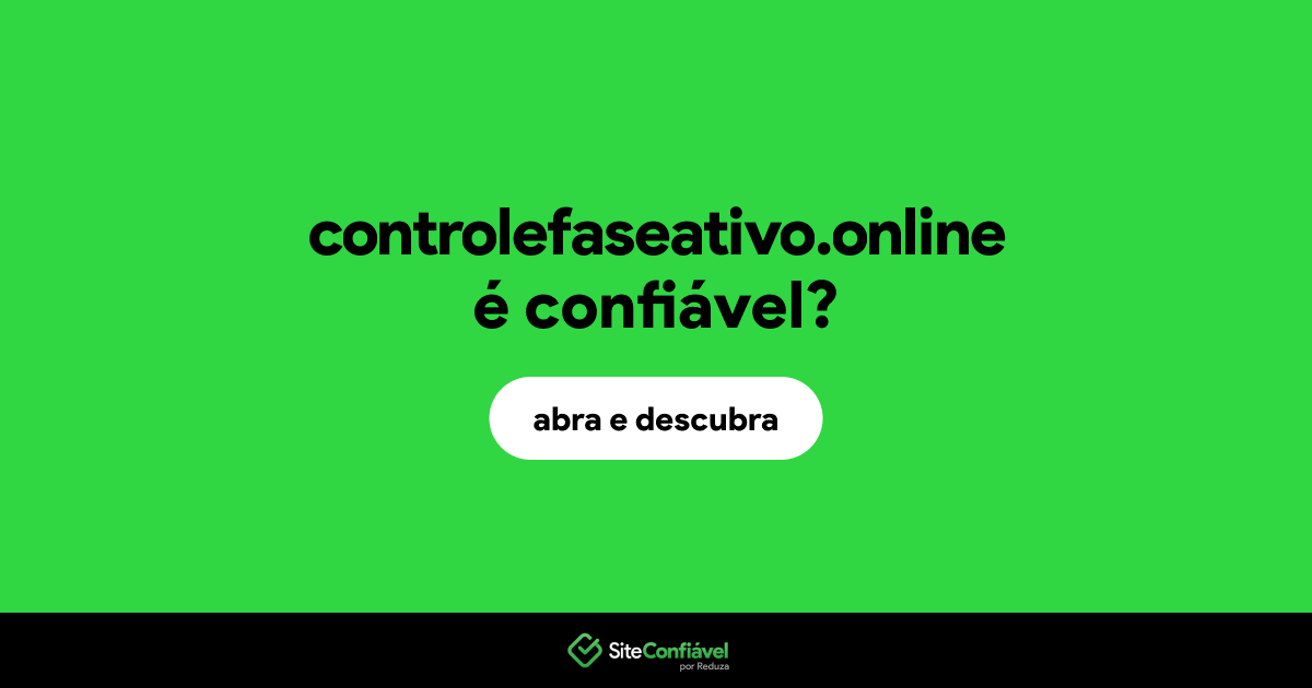 O site controlefaseativo.online é confiável?