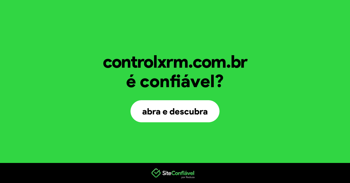 O site controlxrm.com.br é confiável?
