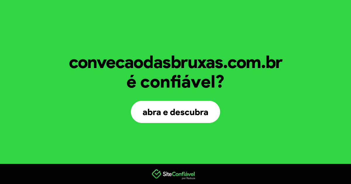 O site convecaodasbruxas.com.br é confiável?