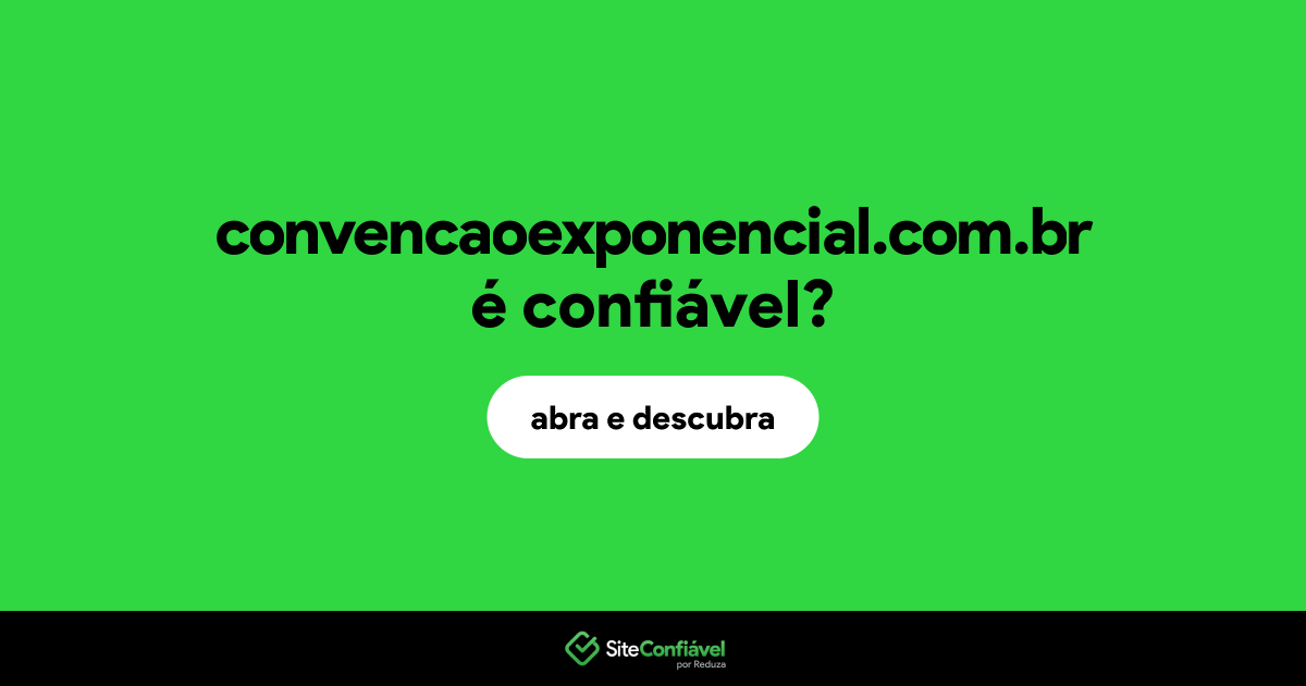 O site convencaoexponencial.com.br é confiável?