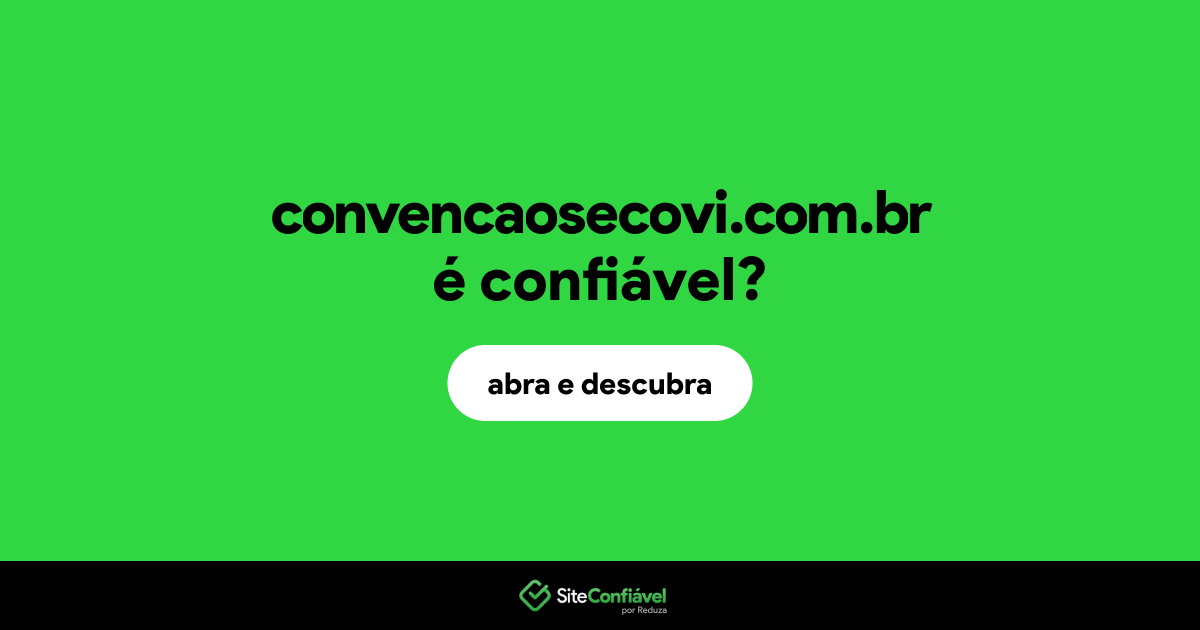 O site convencaosecovi.com.br é confiável?
