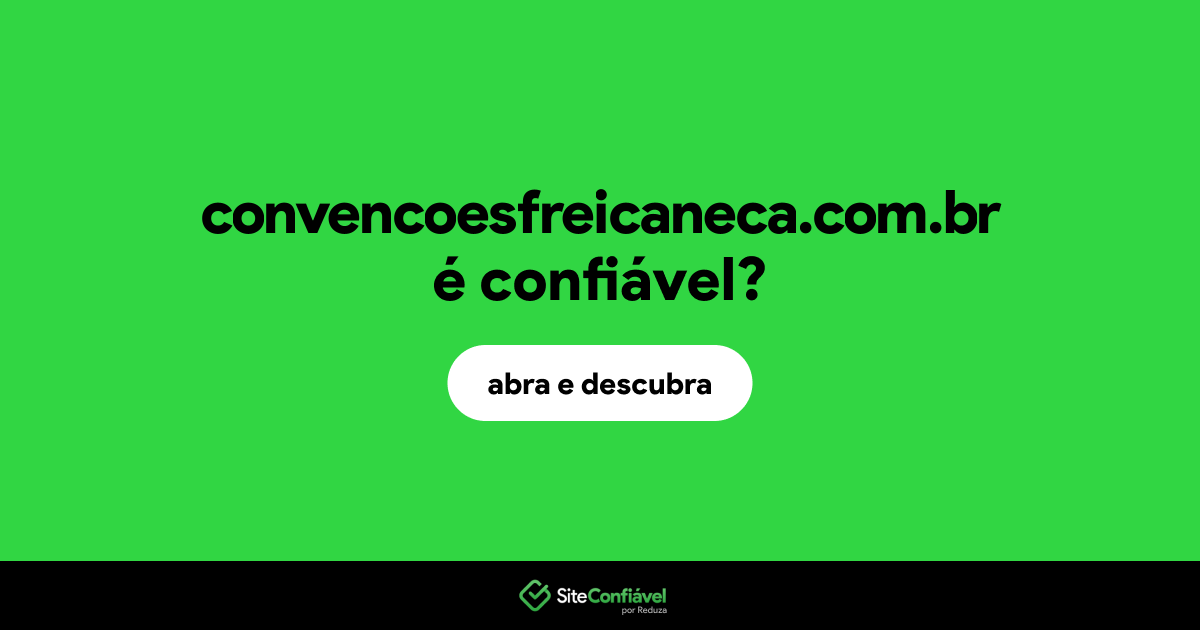 O site convencoesfreicaneca.com.br é confiável?