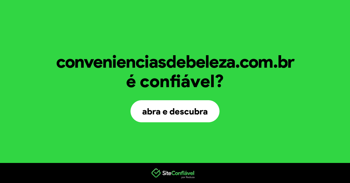 O site convenienciasdebeleza.com.br é confiável?