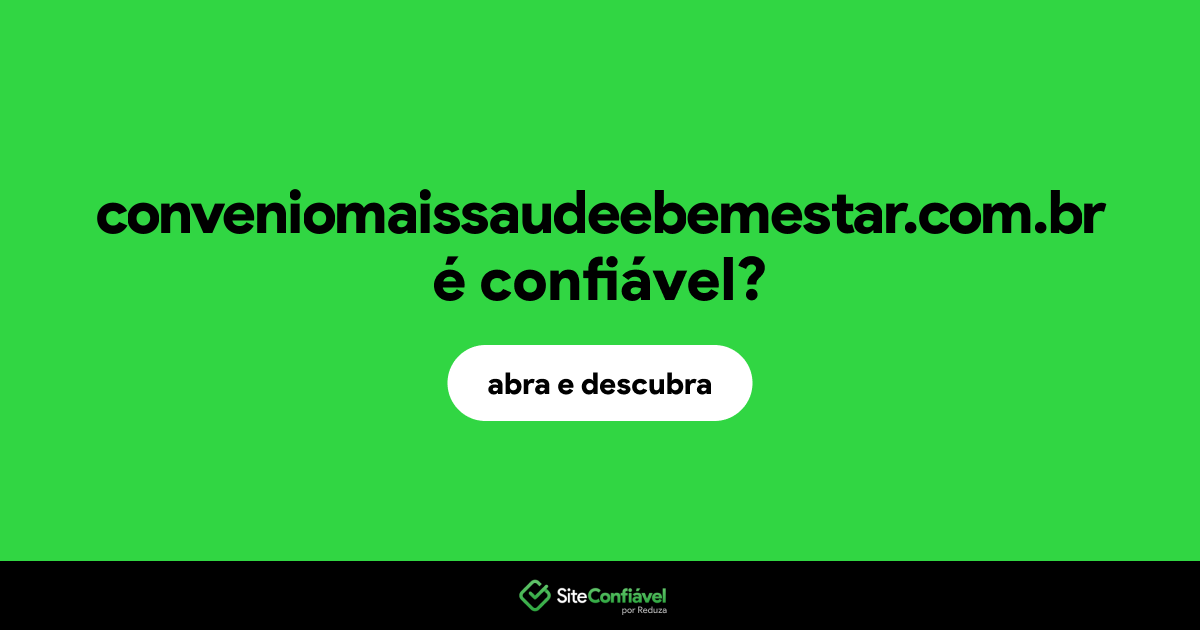 O site conveniomaissaudeebemestar.com.br é confiável?