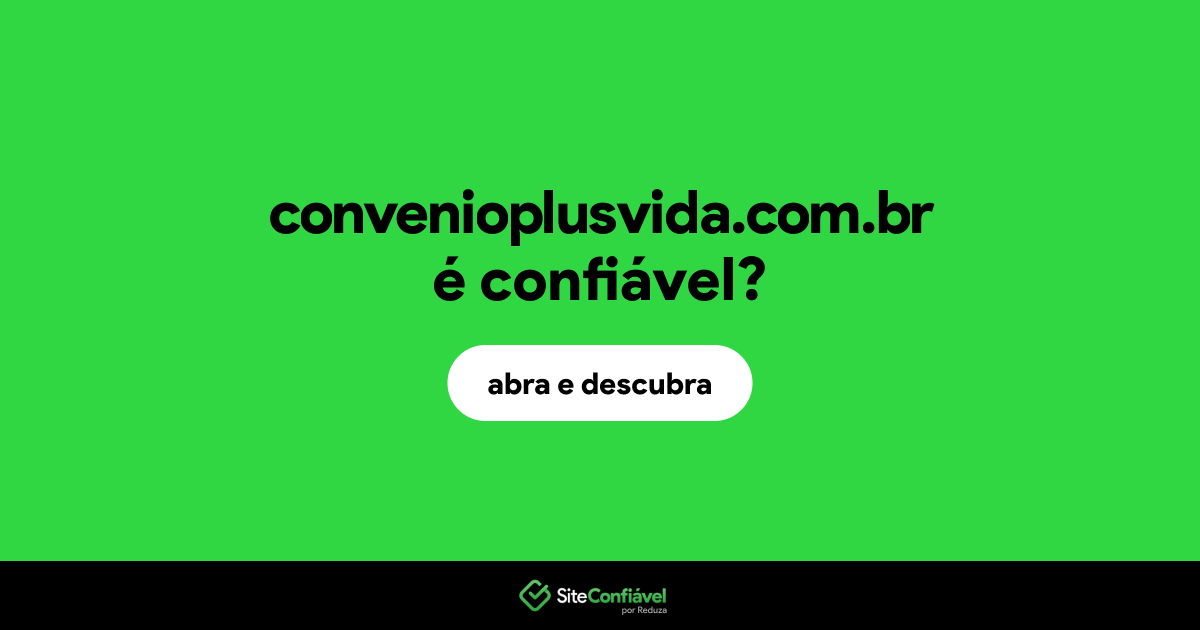 O site convenioplusvida.com.br é confiável?