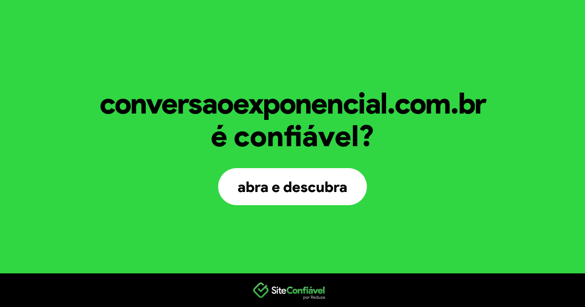 O site conversaoexponencial.com.br é confiável?