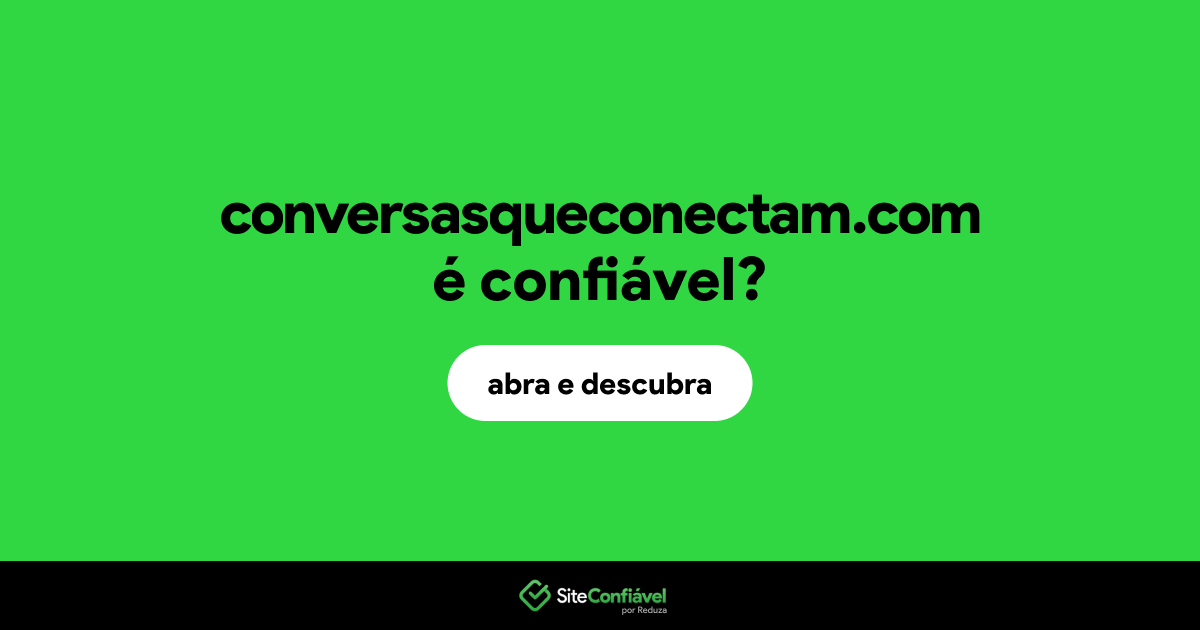 O site conversasqueconectam.com é confiável?