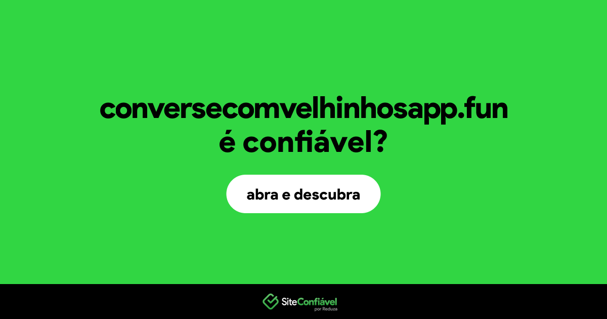 O site conversecomvelhinhosapp.fun é confiável?