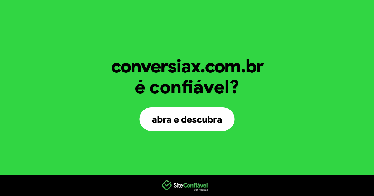 O site conversiax.com.br é confiável?
