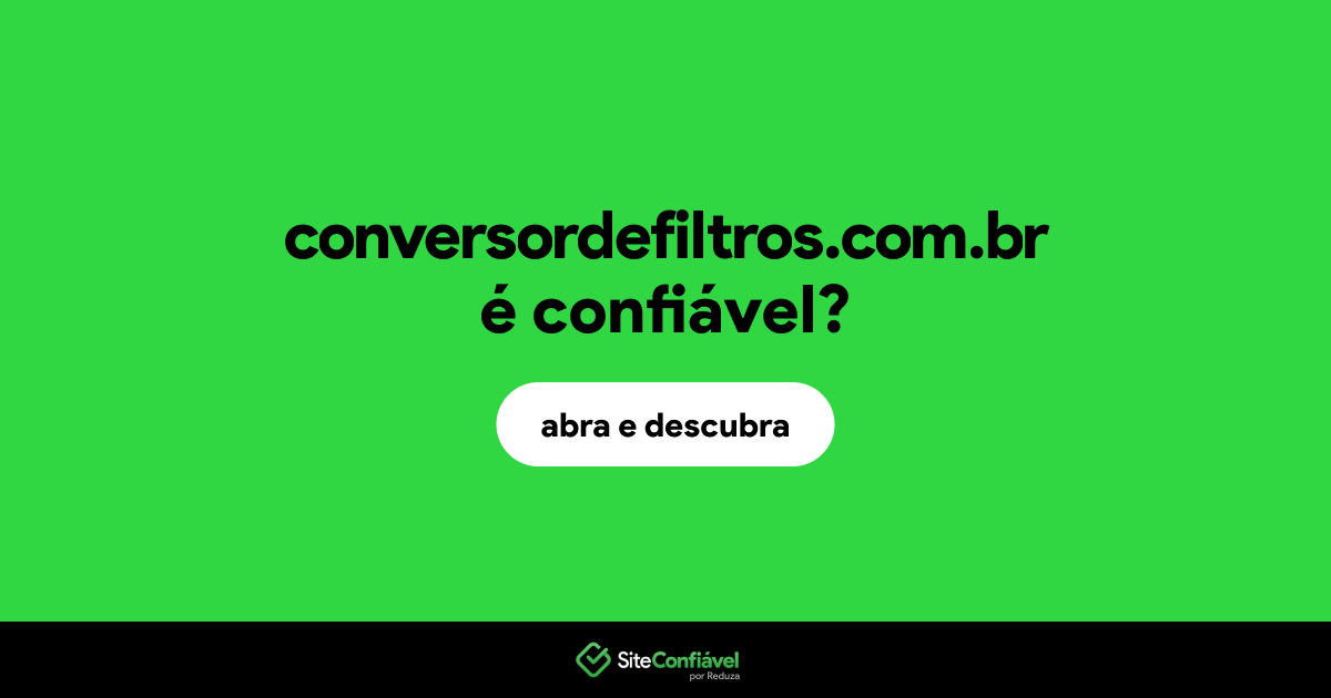 O site conversordefiltros.com.br é confiável?