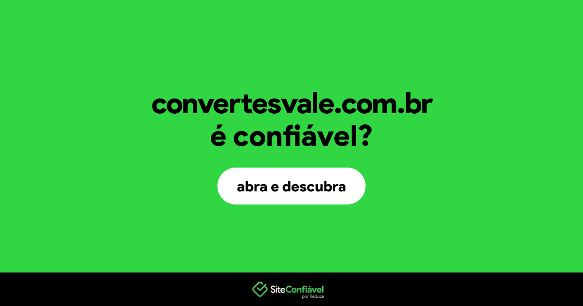 O site convertesvale.com.br é confiável?