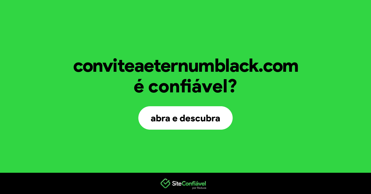 O site conviteaeternumblack.com é confiável?