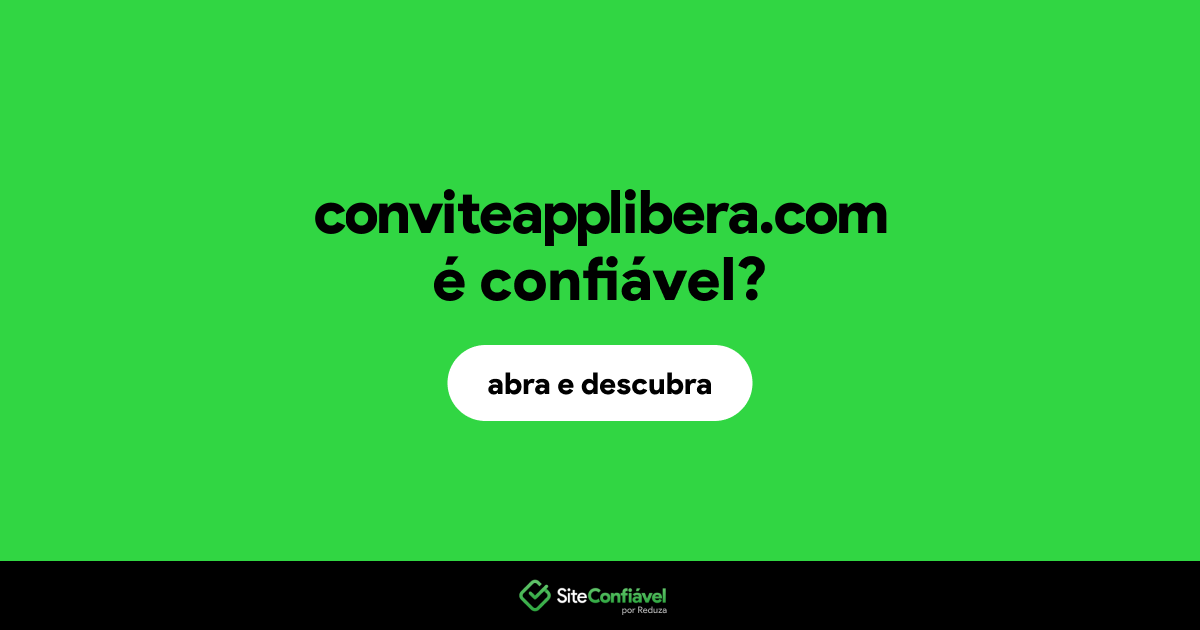 O site conviteapplibera.com é confiável?