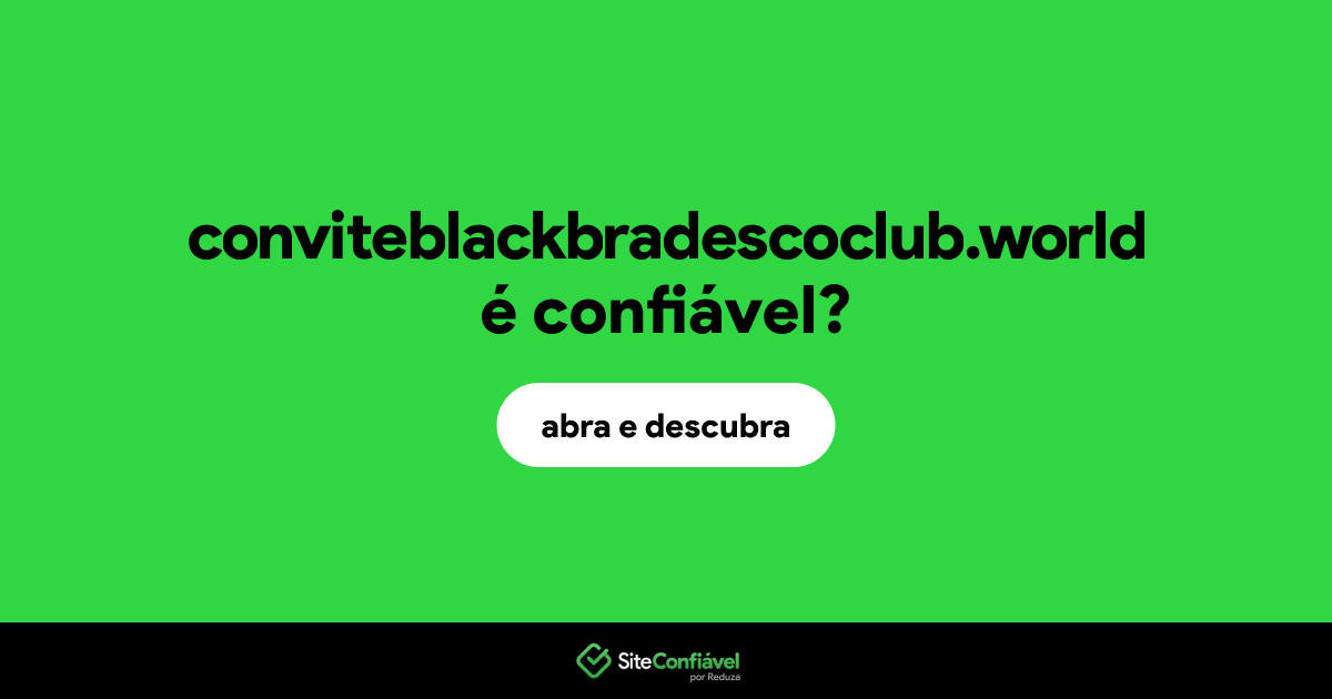 O site conviteblackbradescoclub.world é confiável?