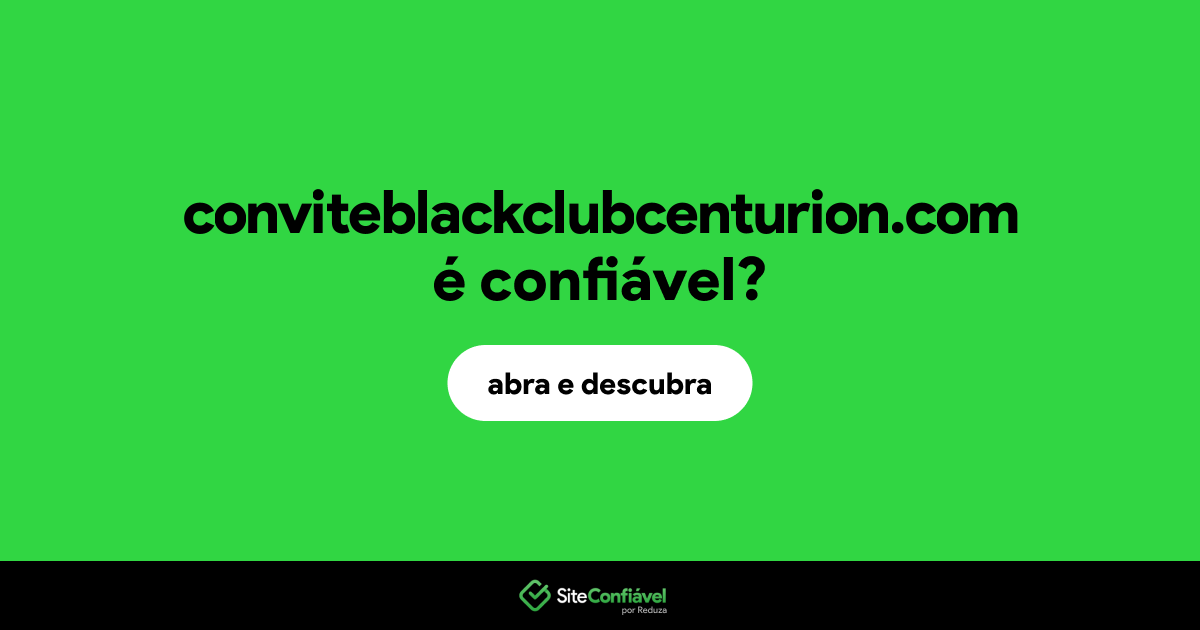 O site conviteblackclubcenturion.com é confiável?