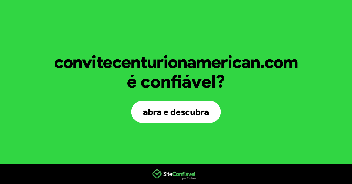 O site convitecenturionamerican.com é confiável?