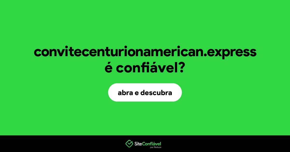 O site convitecenturionamerican.express é confiável?