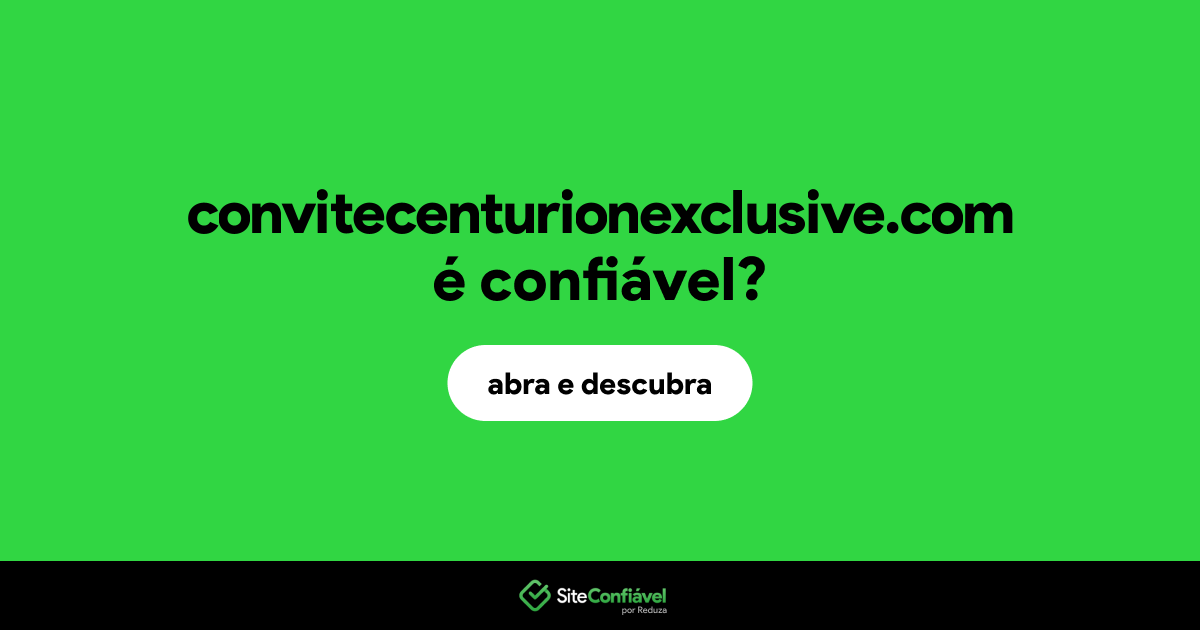 O site convitecenturionexclusive.com é confiável?