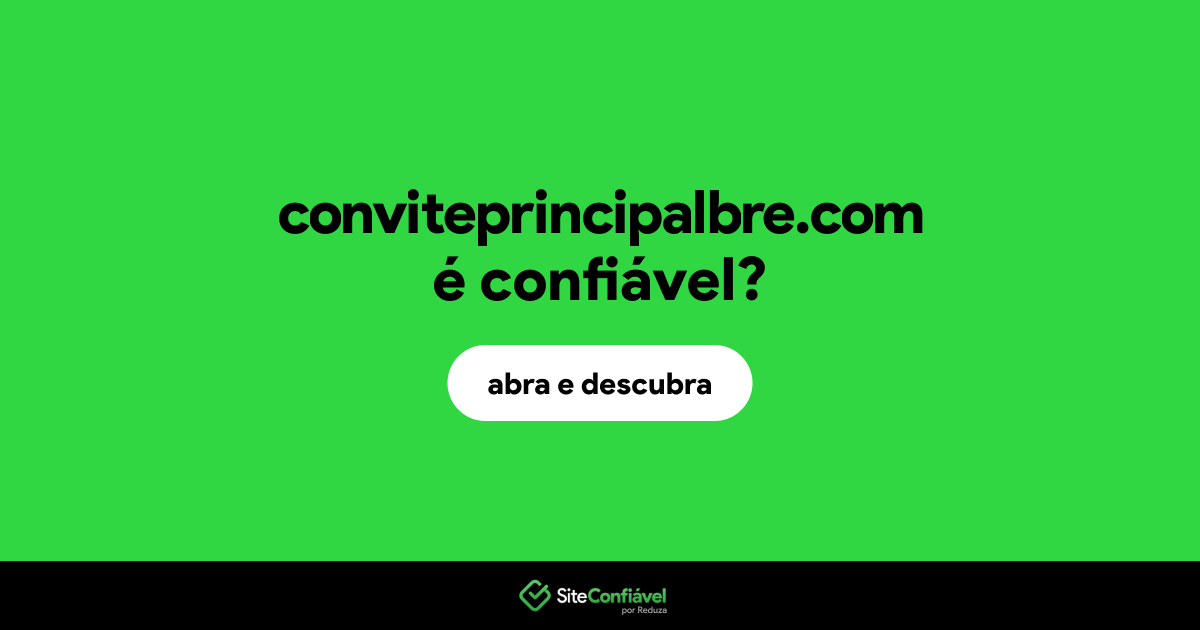 O site conviteprincipalbre.com é confiável?