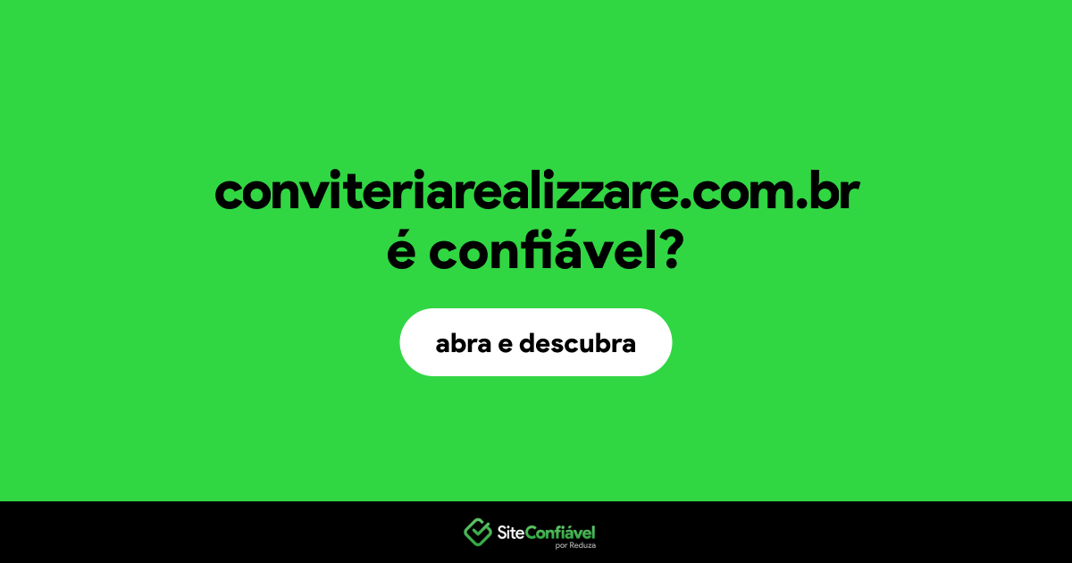 O site conviteriarealizzare.com.br é confiável?