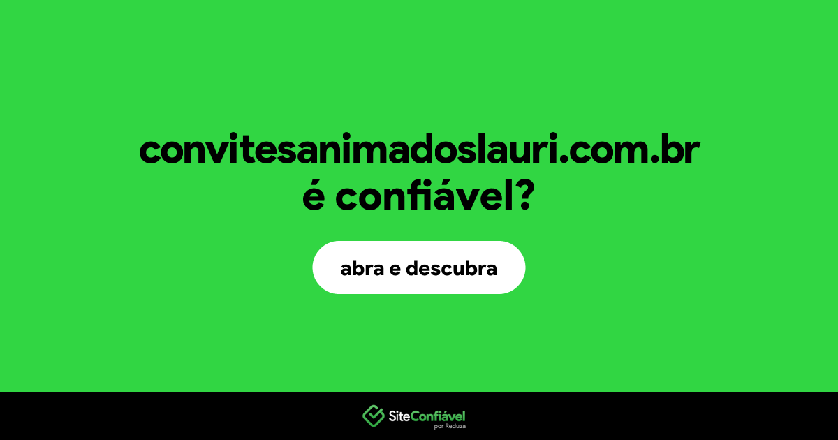 O site convitesanimadoslauri.com.br é confiável?