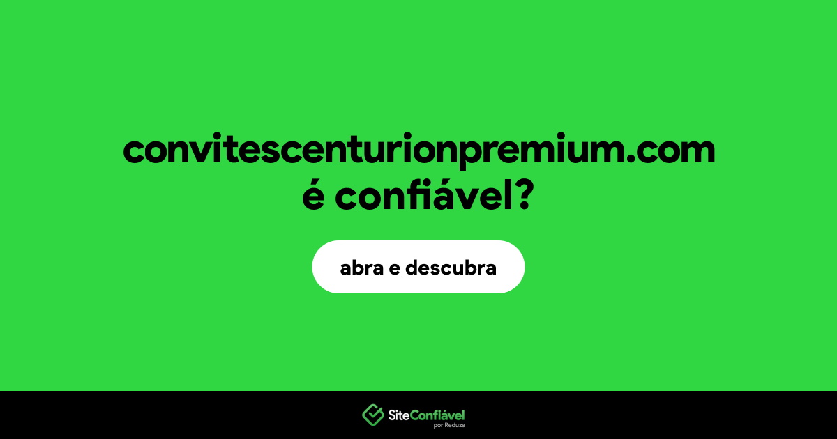 O site convitescenturionpremium.com é confiável?