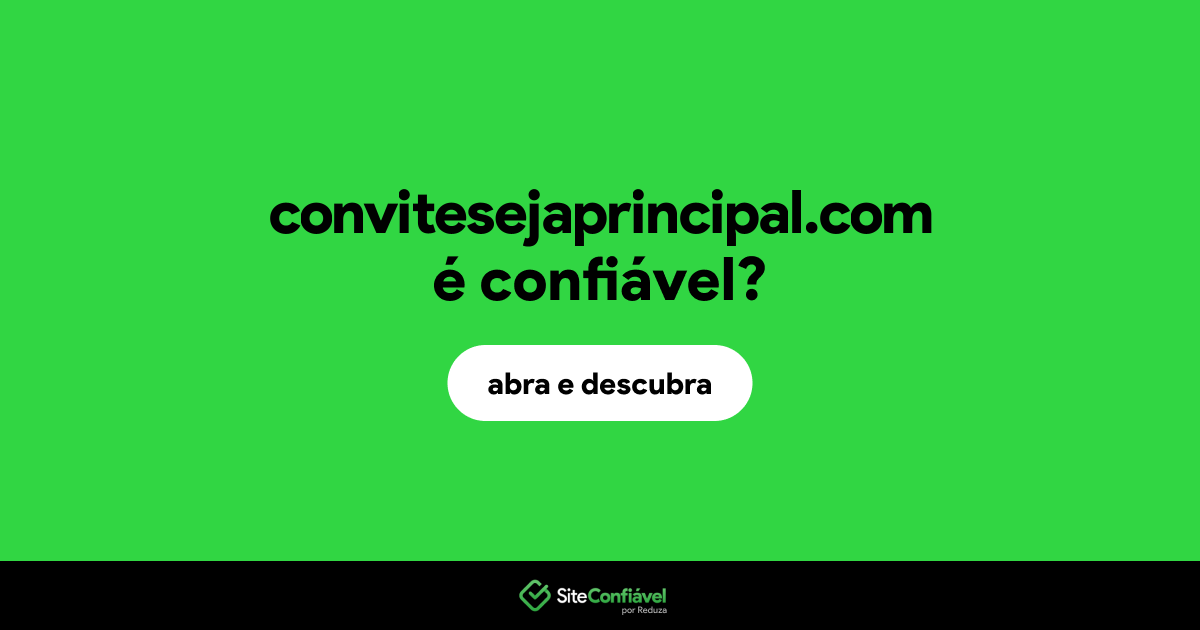 O site convitesejaprincipal.com é confiável?