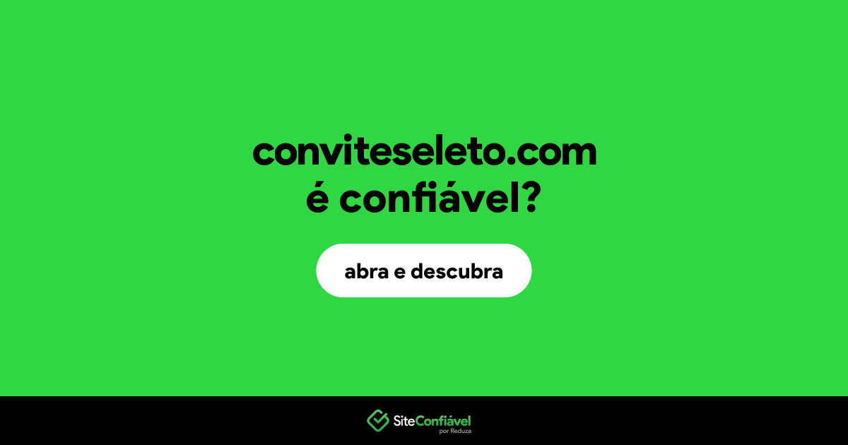 O site conviteseleto.com é confiável?