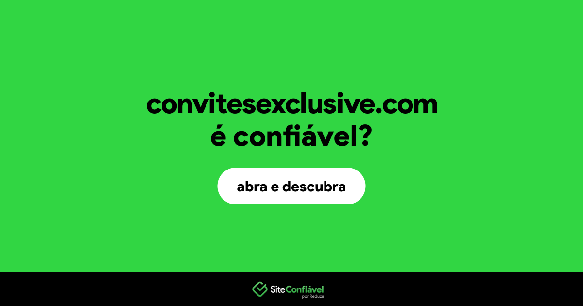O site convitesexclusive.com é confiável?