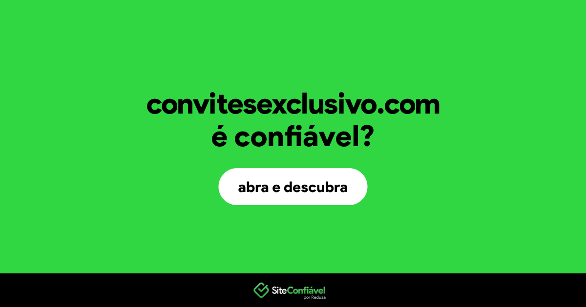 O site convitesexclusivo.com é confiável?