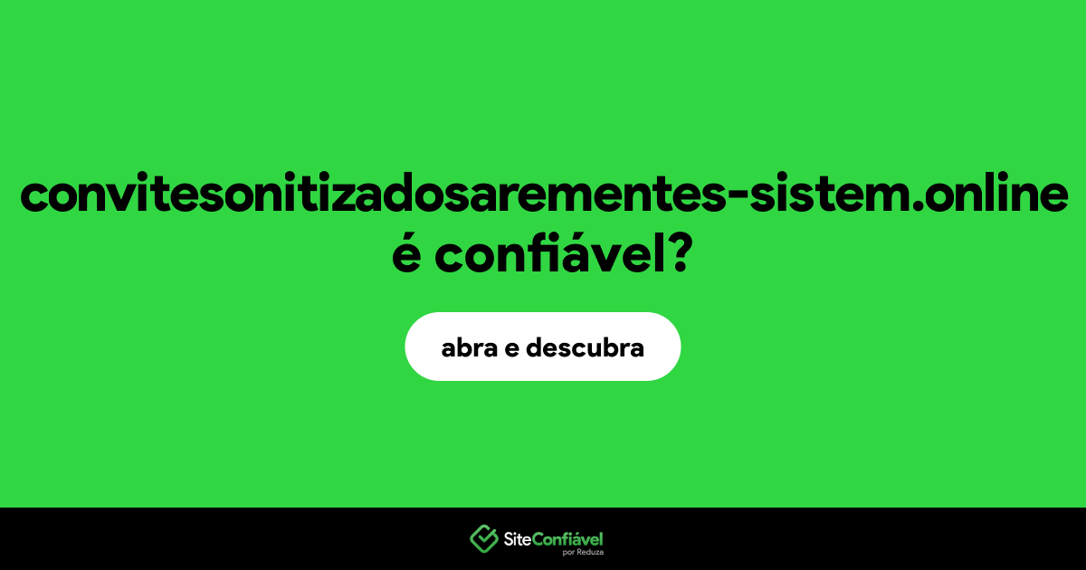 O site convitesonitizadosarementes-sistem.online é confiável?