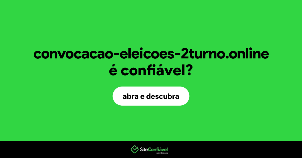 O site convocacao-eleicoes-2turno.online é confiável?