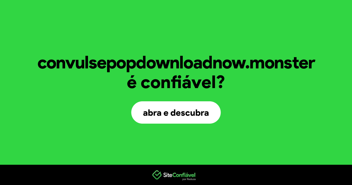 O site convulsepopdownloadnow.monster é confiável?