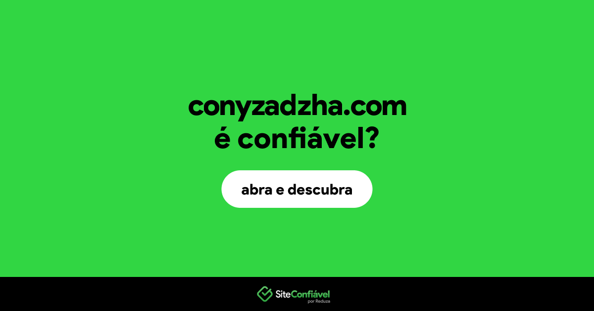 O site conyzadzha.com é confiável?