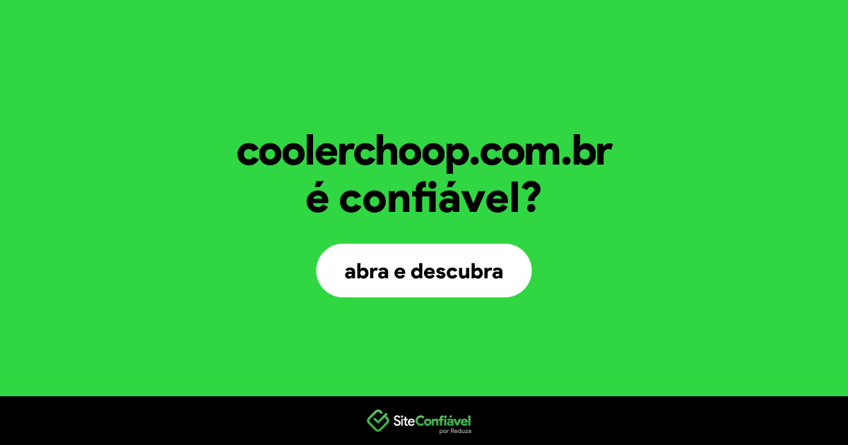 O site coolerchoop.com.br é confiável?