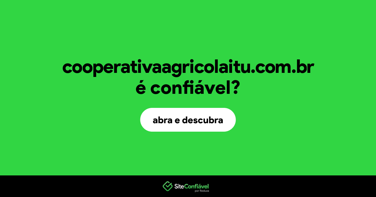O site cooperativaagricolaitu.com.br é confiável?
