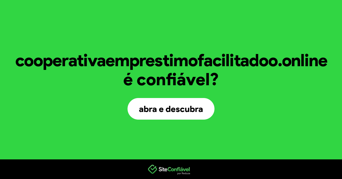 O site cooperativaemprestimofacilitadoo.online é confiável?