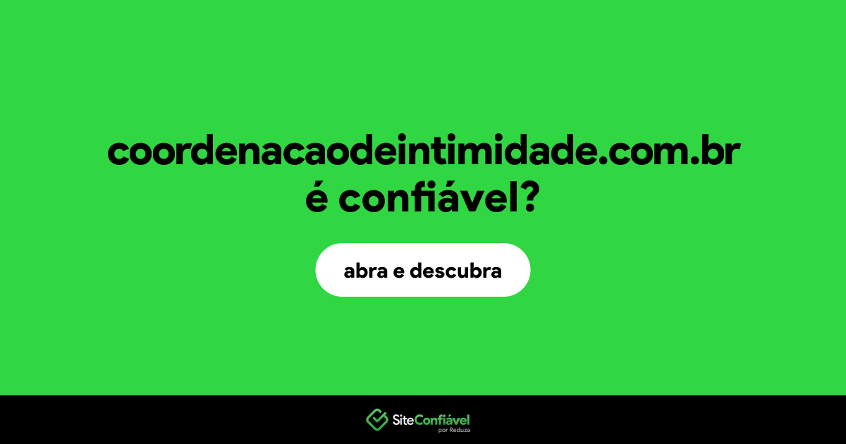 O site coordenacaodeintimidade.com.br é confiável?