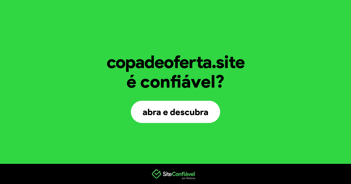 O site copadeoferta.site é confiável?