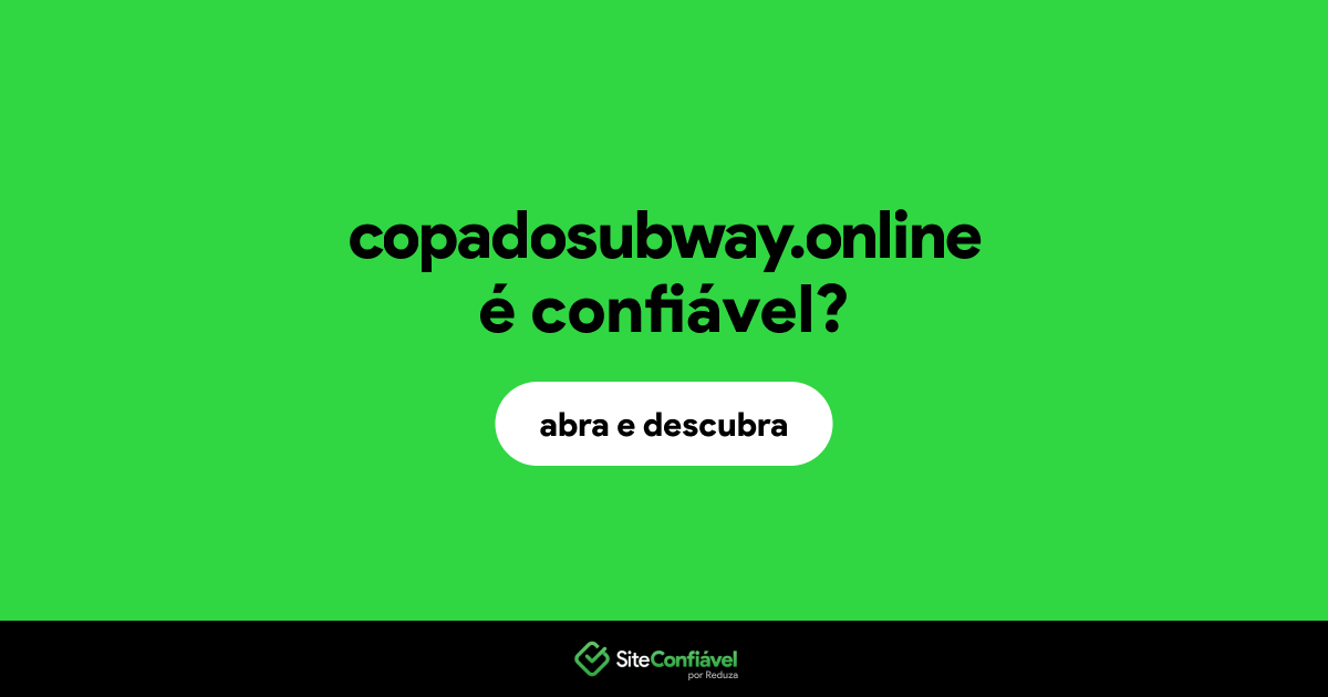O site copadosubway.online é confiável?