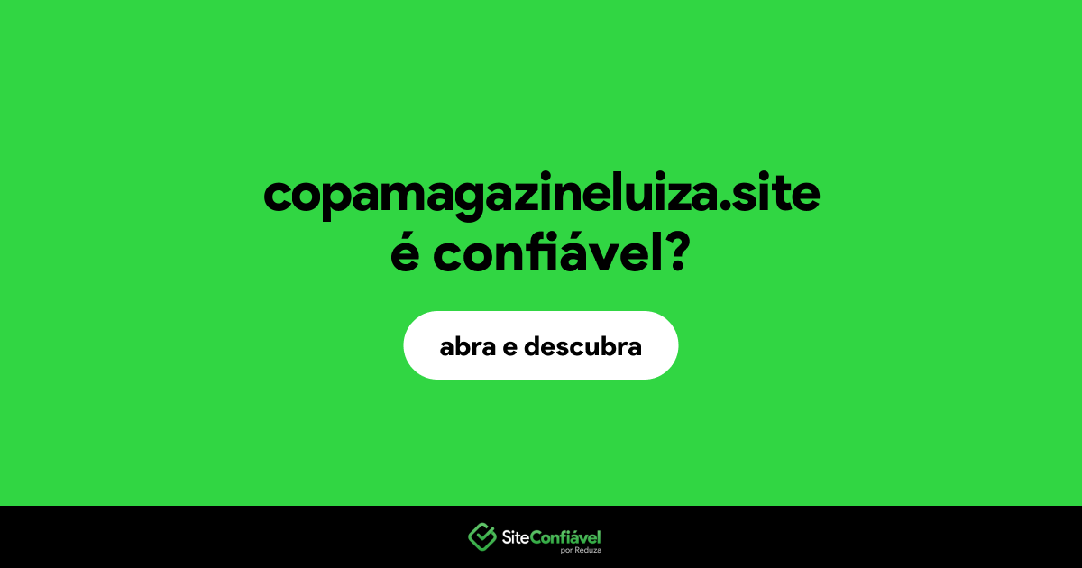 O site copamagazineluiza.site é confiável?