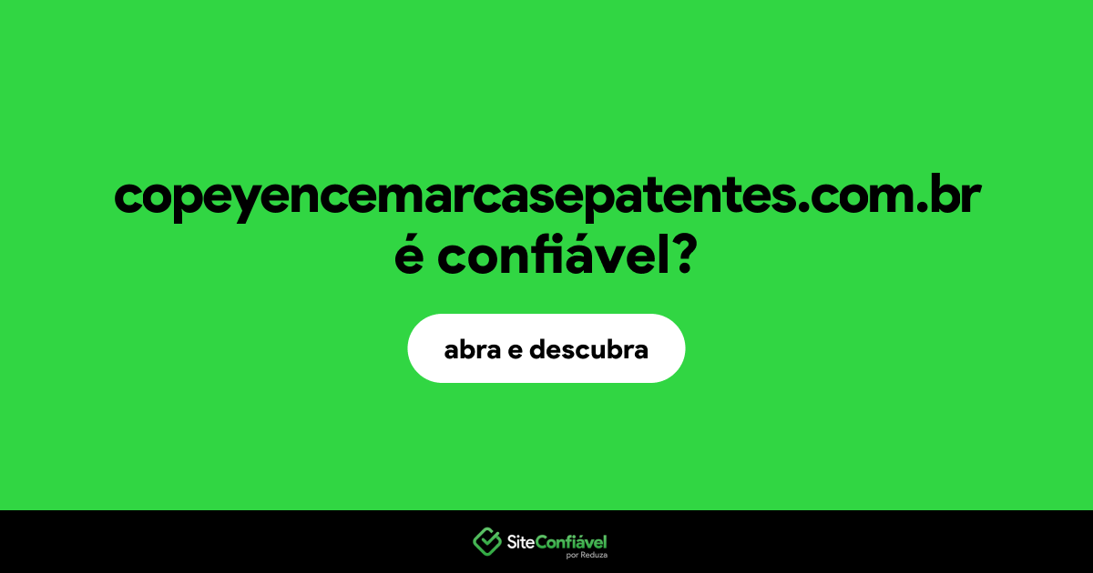 O site copeyencemarcasepatentes.com.br é confiável?