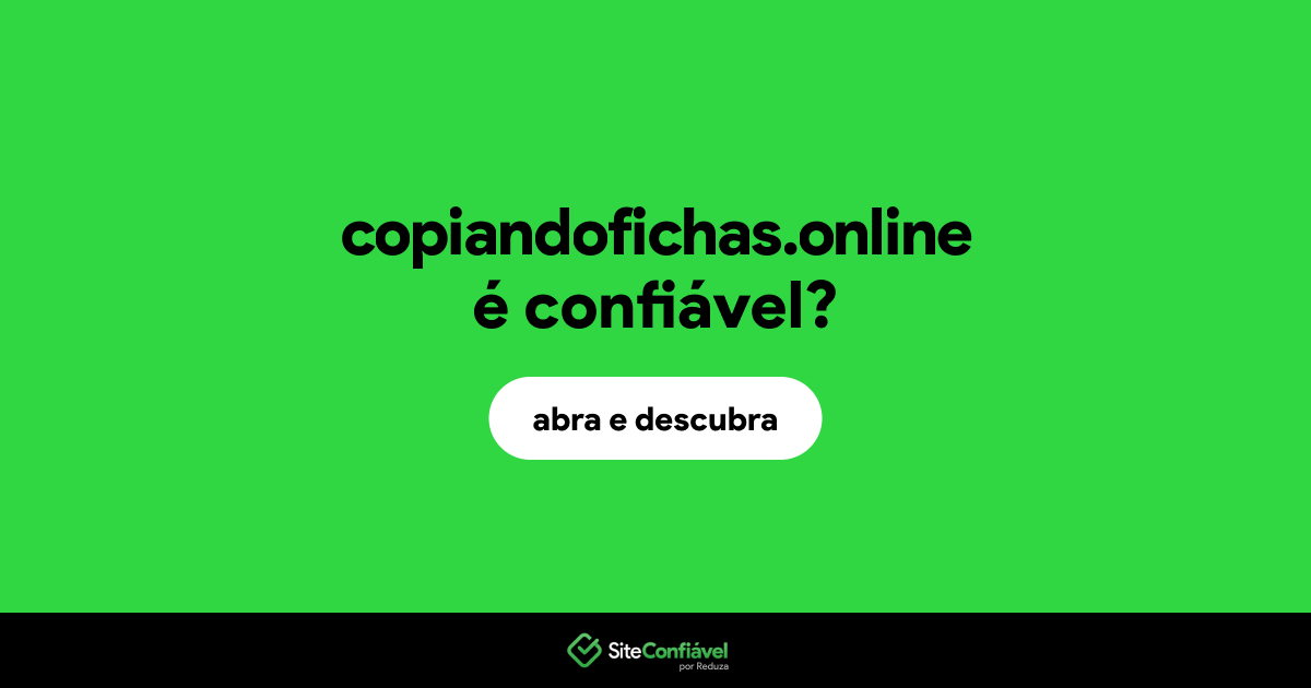 O site copiandofichas.online é confiável?