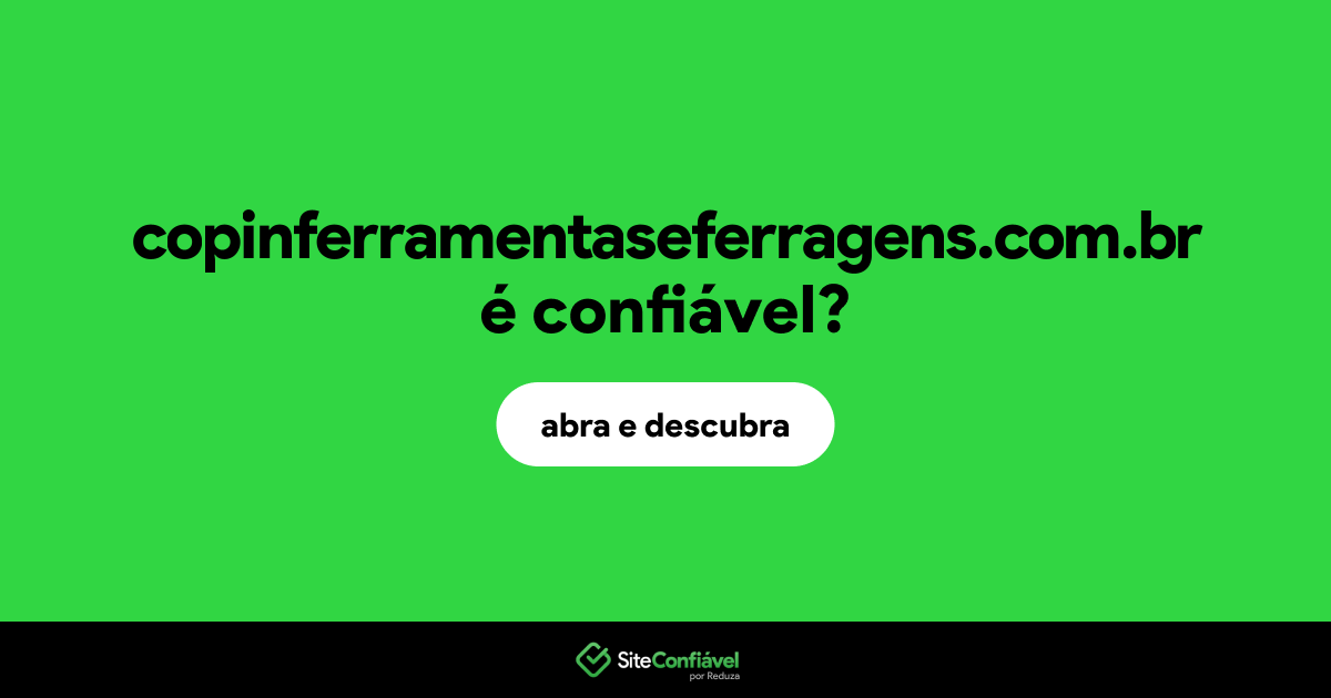 O site copinferramentaseferragens.com.br é confiável?