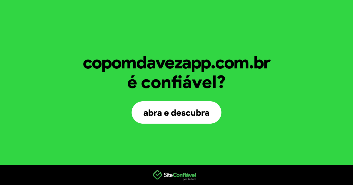 O site copomdavezapp.com.br é confiável?