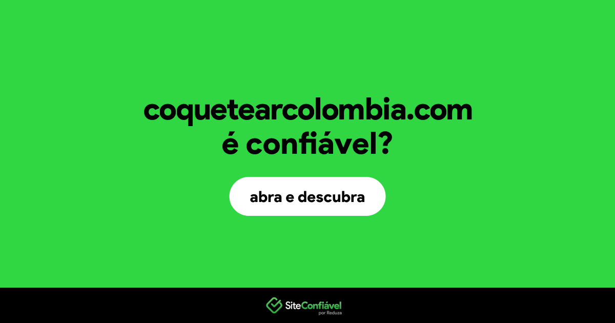 O site coquetearcolombia.com é confiável?