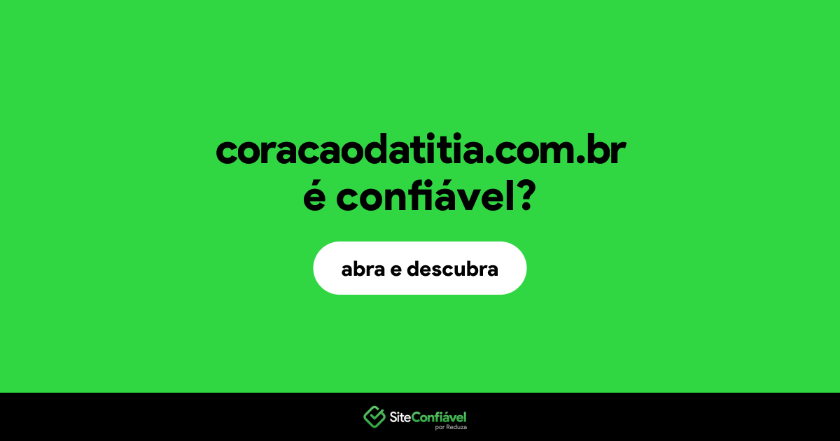 O site coracaodatitia.com.br é confiável?