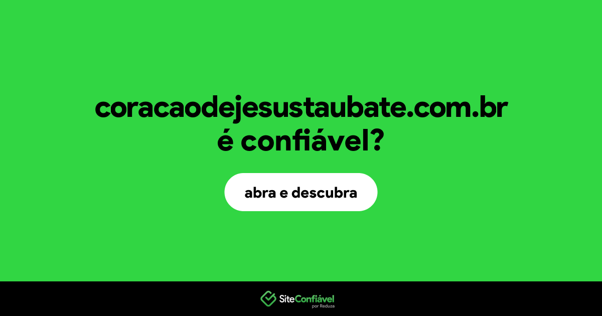 O site coracaodejesustaubate.com.br é confiável?