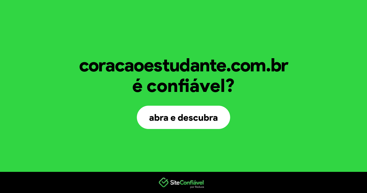 O site coracaoestudante.com.br é confiável?
