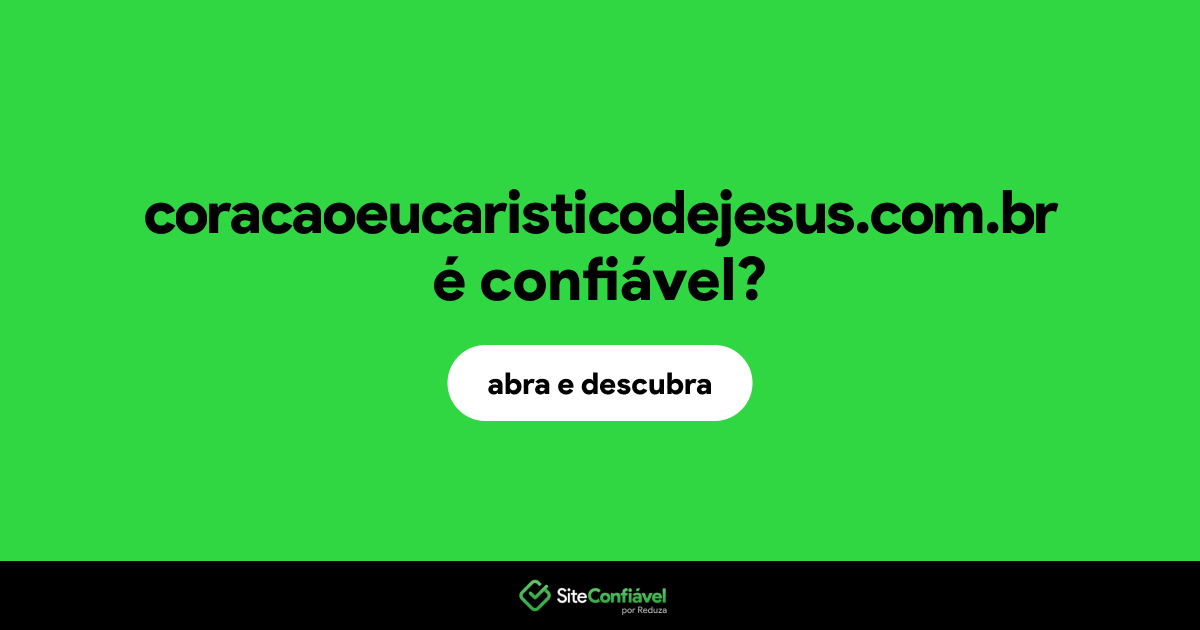 O site coracaoeucaristicodejesus.com.br é confiável?